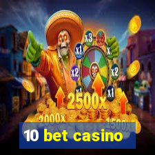 10 bet casino