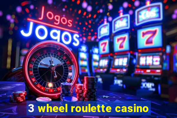 3 wheel roulette casino