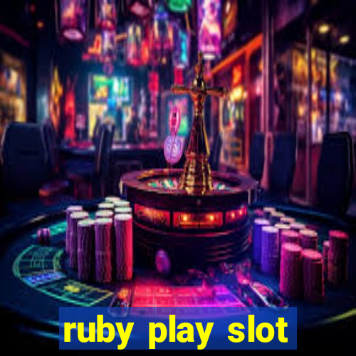 ruby play slot