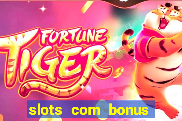 slots com bonus sem deposito