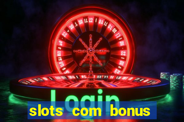 slots com bonus sem deposito