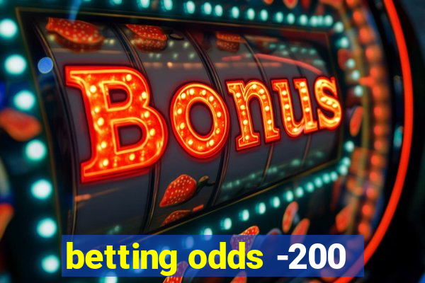 betting odds -200