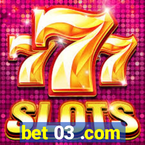 bet 03 .com