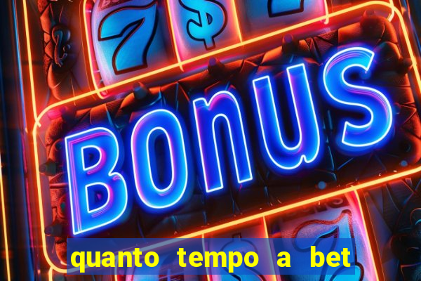 quanto tempo a bet demora para pagar