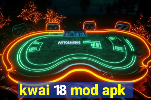 kwai 18 mod apk