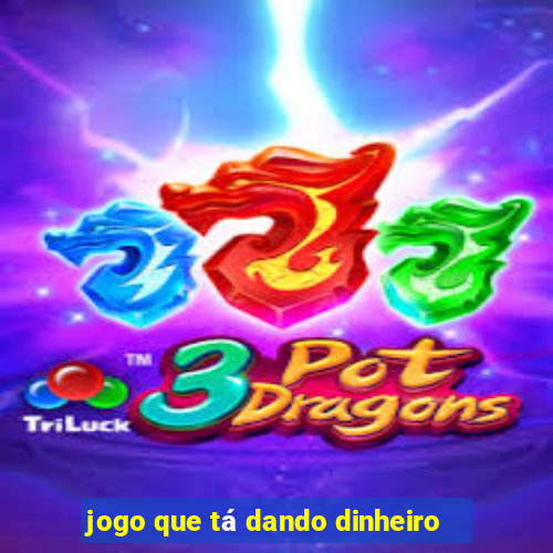 jogo que tá dando dinheiro