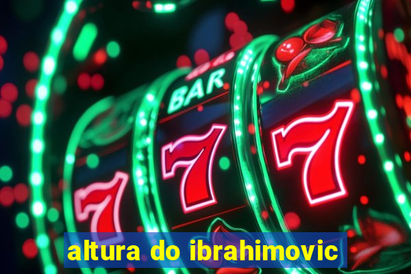 altura do ibrahimovic