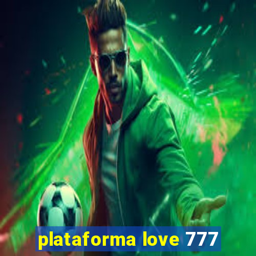 plataforma love 777