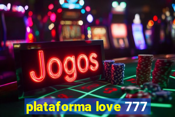 plataforma love 777