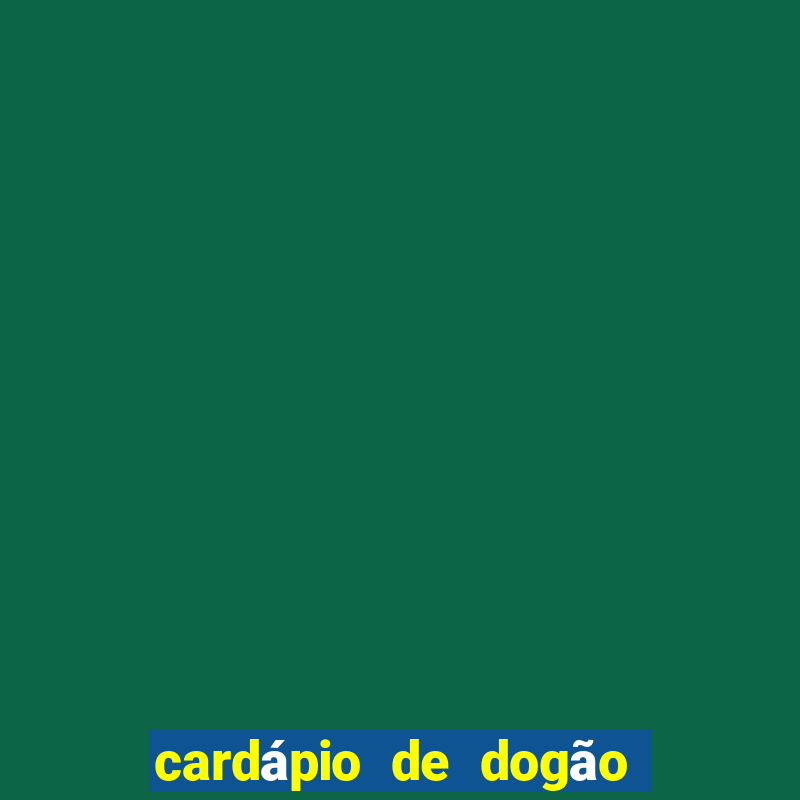 cardápio de dogão vila nova