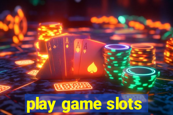 play game slots