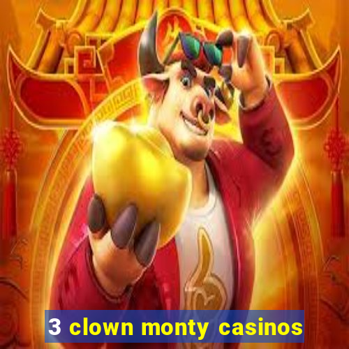 3 clown monty casinos