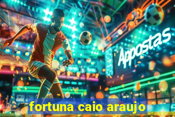 fortuna caio araujo