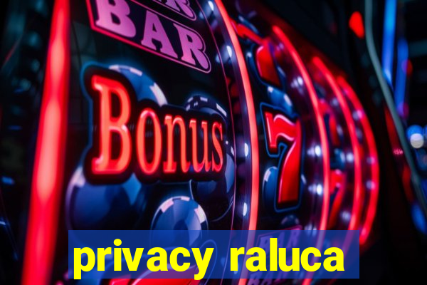 privacy raluca