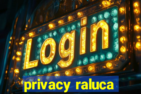 privacy raluca