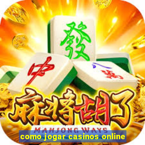 como jogar casinos online