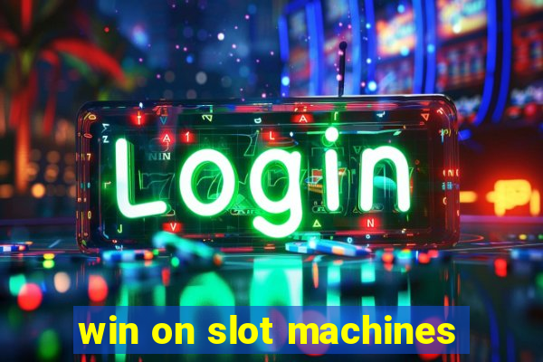 win on slot machines