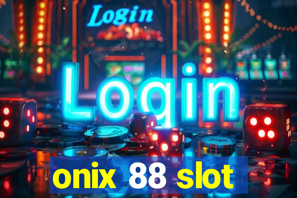 onix 88 slot