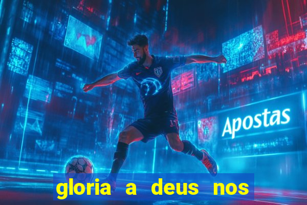 gloria a deus nos altos ceus letra