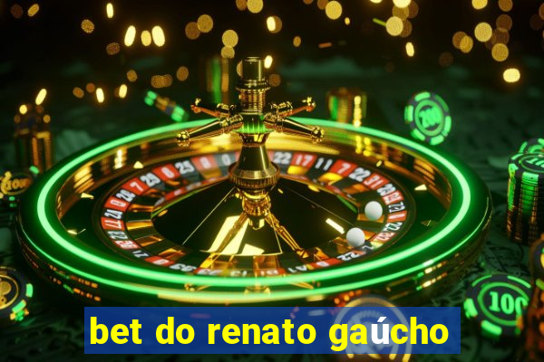 bet do renato gaúcho