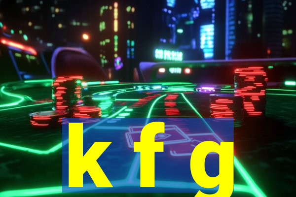 k f g