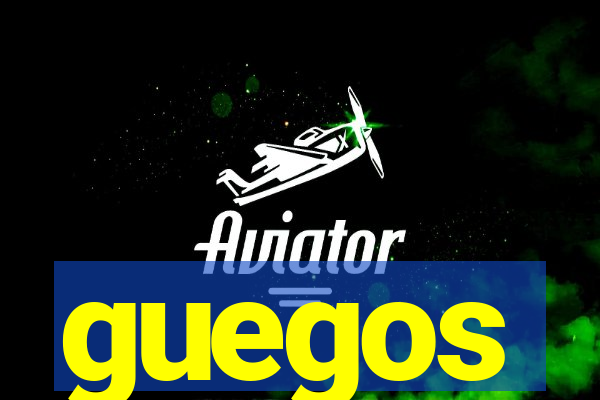 guegos