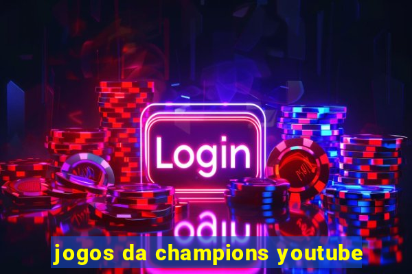 jogos da champions youtube