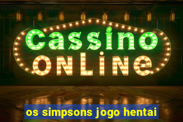 os simpsons jogo hentai