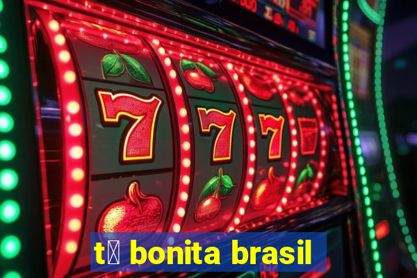 t谩 bonita brasil