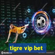 tigre vip bet