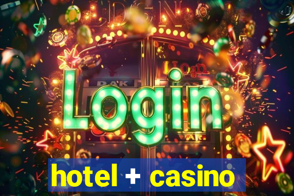 hotel + casino