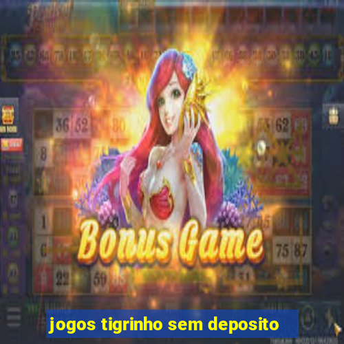 jogos tigrinho sem deposito