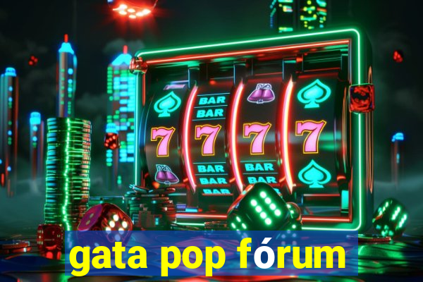 gata pop fórum