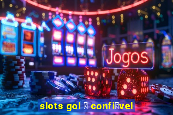 slots gol 茅 confi谩vel