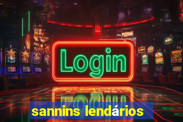 sannins lendários