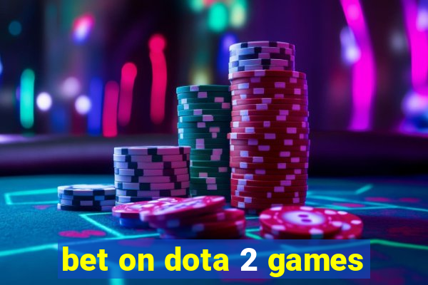 bet on dota 2 games