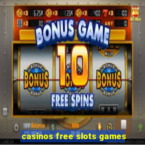 casinos free slots games