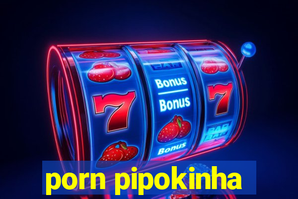 porn pipokinha