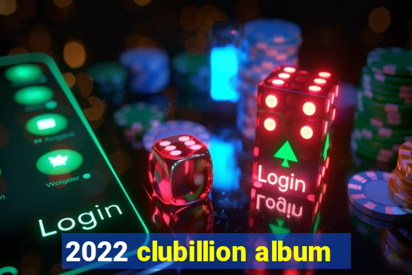 2022 clubillion album