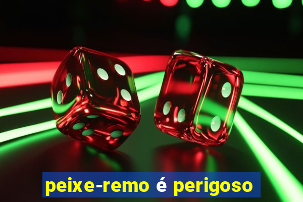 peixe-remo é perigoso