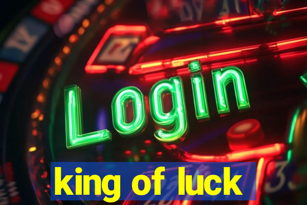 king of luck