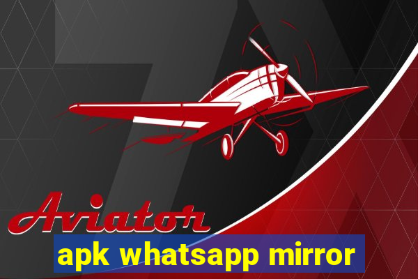 apk whatsapp mirror