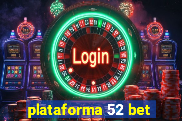 plataforma 52 bet