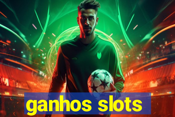 ganhos slots