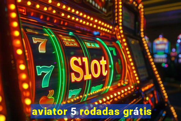 aviator 5 rodadas grátis