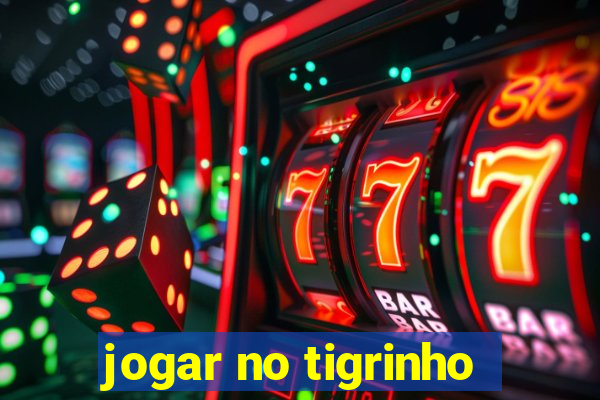 jogar no tigrinho