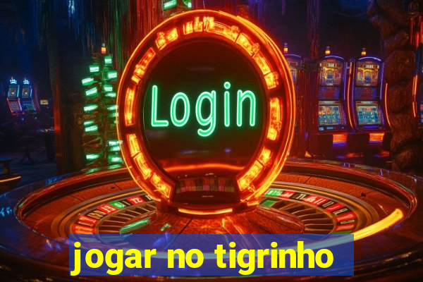 jogar no tigrinho