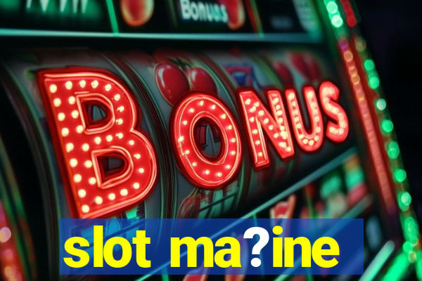 slot ma?ine