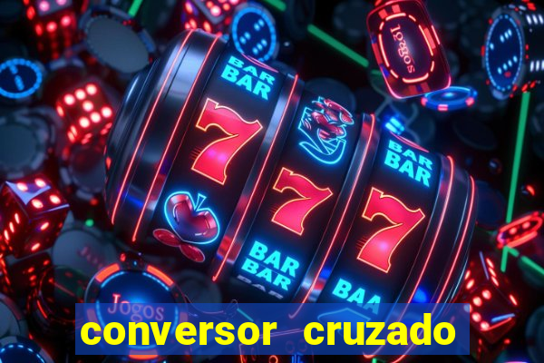 conversor cruzado para real