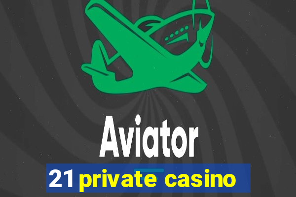 21 private casino